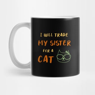 I WILL TRADE MY SISTER FOR A CAT FUNNY CAT LOVER GIFT Mug